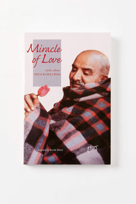 Miracle Of Love - Stories About Neem Karoli Baba Compiled by Ram Dass